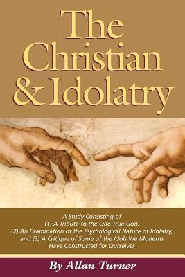The Christian & Idolatry by Turner, Allan