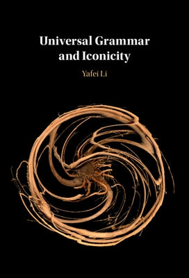 Universal Grammar and Iconicity by Li, Yafei