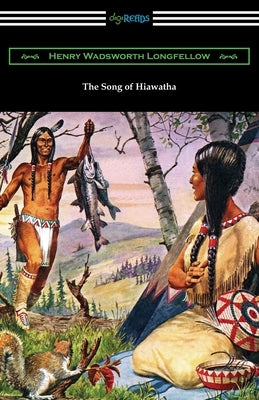 The Song of Hiawatha by Longfellow, Henry Wadsworth