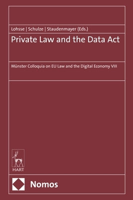 Private Law and the Data ACT: Münster Colloquia on EU Law and the Digital Economy VIII by Lohsse, Sebastian