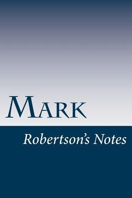 Mark: Robertson's Notes by Robertson, John C.
