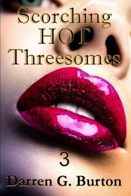 Scorching Hot Threesomes 3 by Burton, Darren G.