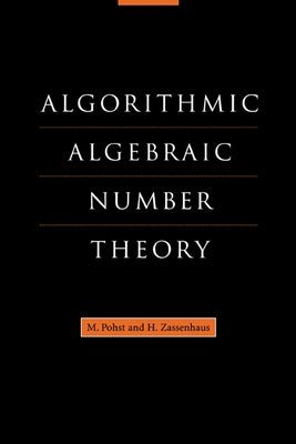 Algorithmic Algebraic Number Theory by Pohst, M.