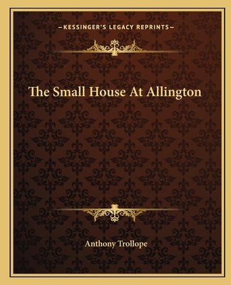 The Small House At Allington by Trollope, Anthony