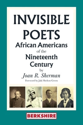 Invisible Poets: African Americans of the Nineteenth Century: African Americans of the 19th Century by Sherman, Joan R.