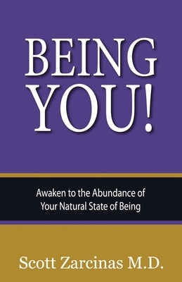 Being YOU!: Awaken to the Abundance of Your Natural State of Being by Zarcinas, Scott