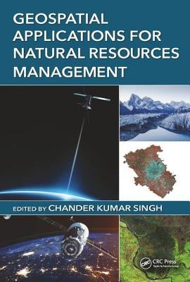 Geospatial Applications for Natural Resources Management by Singh, Chander Kumar