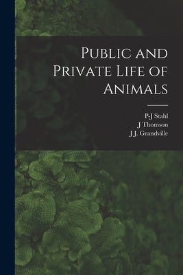 Public and Private Life of Animals by Grandville, J. J.