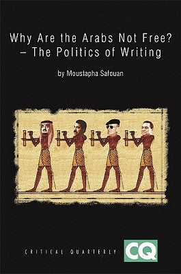 Why Are the Arabs Not Free?: The Politics of Writing by Safouan, Moustapha