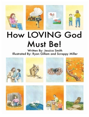 How LOVING God Must Be! by Smith, Jessica