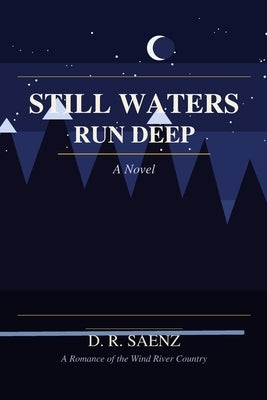 Still Waters Run Deep by Saenz, D. R.