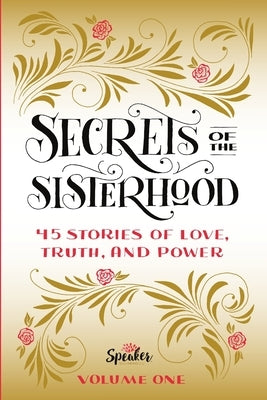 Secrets of the Sisterhood: 45 Stories of Love, Truth, and Power by Sisterhood, Speaker