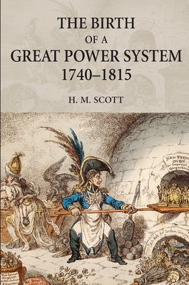 The Birth of a Great Power System, 1740-1815 by Scott, Hamish