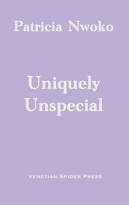Uniquely Unspecial by Nwoko, Patricia