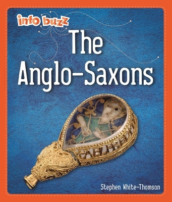 Info Buzz: Early Britons: Anglo-Saxons by Howell, Izzi