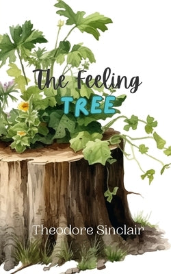 The Feeling Tree by Sinclair, Theodore