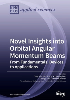 Novel Insights into Orbital Angular Momentum Beams: From Fundamentals, Devices to Applications by Yue, Yang