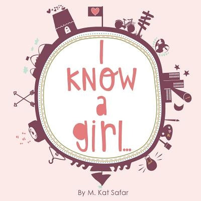 I Know a Girl... by Safar, M. Kat
