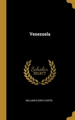 Venezuela by Curtis, William Eleroy