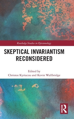 Skeptical Invariantism Reconsidered by Kyriacou, Christos