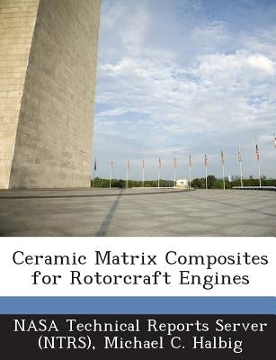 Ceramic Matrix Composites for Rotorcraft Engines by Nasa Technical Reports Server (Ntrs)