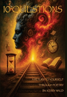 10 Questions: A Return To Yourself Through Poetry by Wald, Kerry