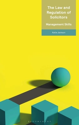 The Law and Regulation of Solicitors: Management Skills by Jackson, Katie