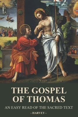 The Gospel of Thomas: An Easy Read of the Sacred Text by Harvey, Benjamin