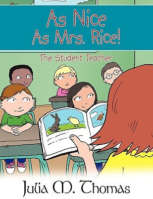 As Nice As Mrs. Rice!: The Student Teacher by Thomas, Julia M.