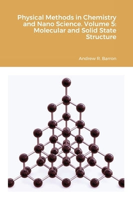 Physical Methods in Chemistry and Nano Science. Volume 5: Molecular and Solid State Structure by Barron, Andrew