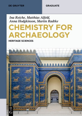 Chemistry for Archaeology: Heritage Sciences by Reiche, Ina