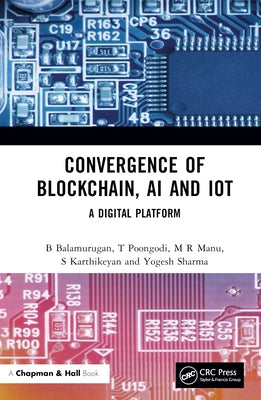 Convergence of Blockchain, AI and Iot: A Digital Platform by Balamurugan, B.