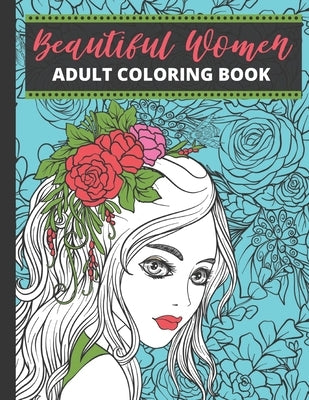 Beautiful Women Adult Coloring Book: Fantasy Coloring Books for Adults Relaxation Beautiful Women Coloring Book (Pink Adult Coloring Book For Women) by Publishing House, Blueberry