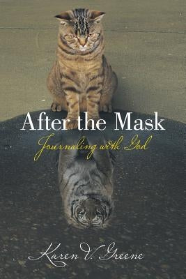 After the Mask: Journaling with God by Greene, Karen V.