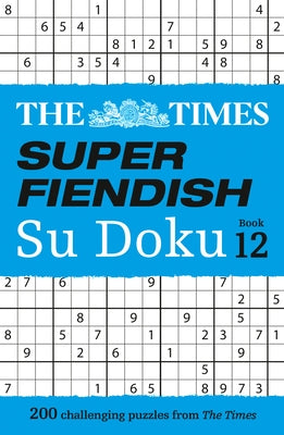 The Times Super Fiendish Su Doku Book 12: 200 Challenging Puzzles by The Times Mind Games