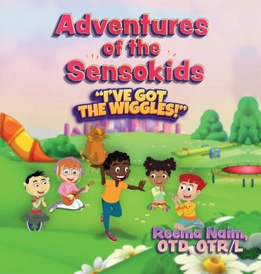 Adventures of The Sensokids: I've Got the Wiggles by Naim, Reema