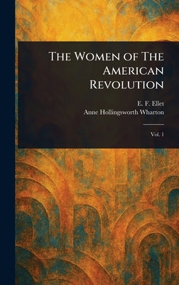 The Women of The American Revolution by Ellet, E. F. (Elizabeth Fries)