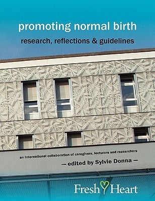 Promoting Normal Birth: Research, Reflections & Guidelines (British Edition) by Donna, Sylvie