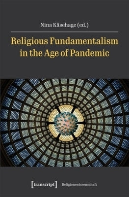 Religious Fundamentalism in the Age of Pandemic by Käsehage, Nina