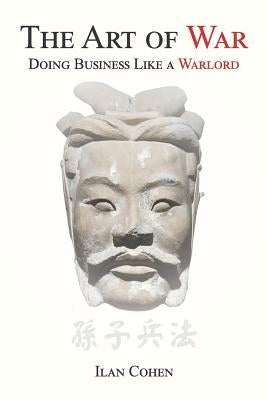 The Art of War: Doing Business Like a Warlord by Cohen, Ilan