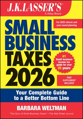 J.K. Lasser's Small Business Taxes 2026: Your Complete Guide to a Better Bottom Line by Weltman, Barbara