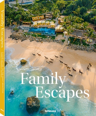 Family Escapes: A Love Letter to the Most Beautiful Family Friendly Hotels by Stadlhuber, Andrea