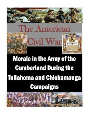 Morale in the Army of the Cumberland During the Tullahoma and Chickamauga Campaigns by Penny Hill Press Inc