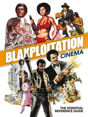 Blaxploitation Cinema: The Essential Reference Guide by Howard, Josiah