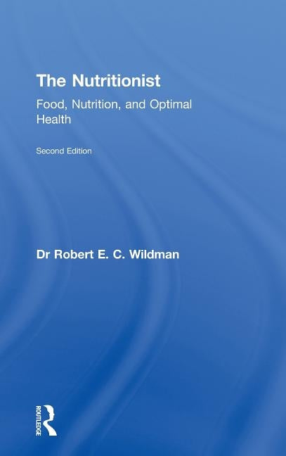 The Nutritionist: Food, Nutrition, and Optimal Health, 2nd Edition by Wildman, Robert E. C.