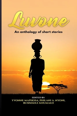 Luvone: An Anthology of Short Stories by Maphosa, Yvonne