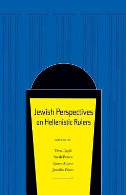 Jewish Perspectives on Hellenistic Rulers: Volume 50 by Rajak, Tessa