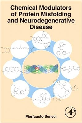 Chemical Modulators of Protein Misfolding and Neurodegenerative Disease by Seneci, Pierfausto