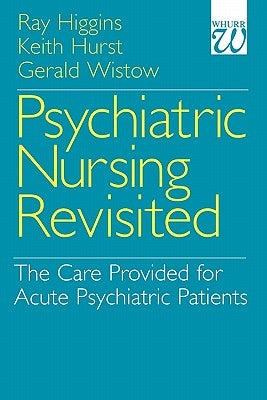 Psychiatric Nursing Revisited by Higgins, Ray