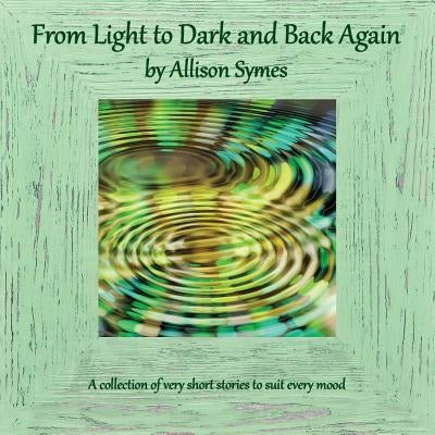 From Light to Dark and Back Again by Symes, Allison